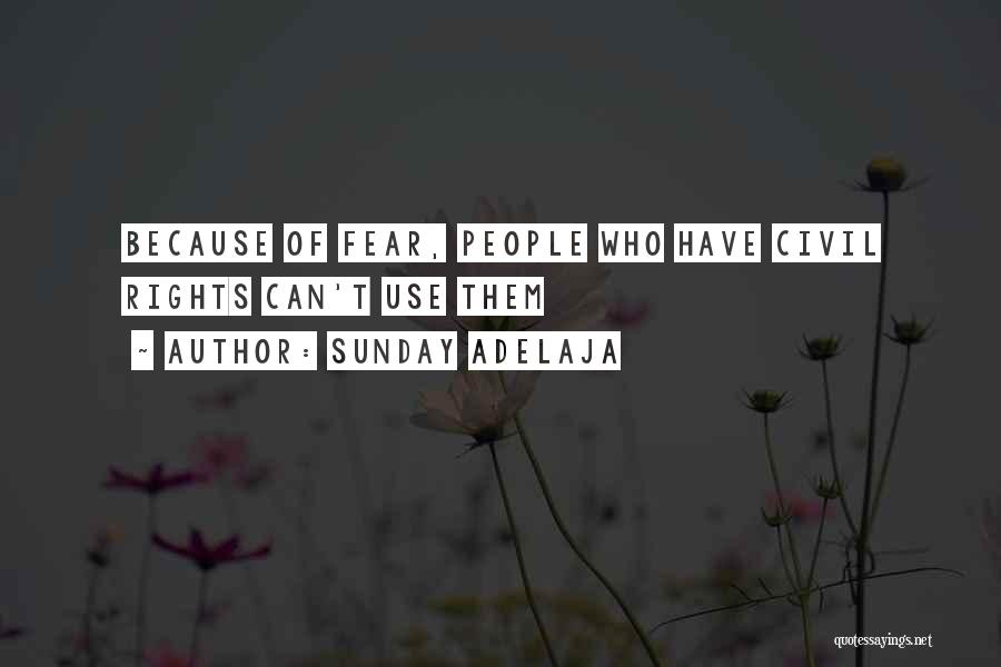 Sunday Adelaja Quotes: Because Of Fear, People Who Have Civil Rights Can't Use Them