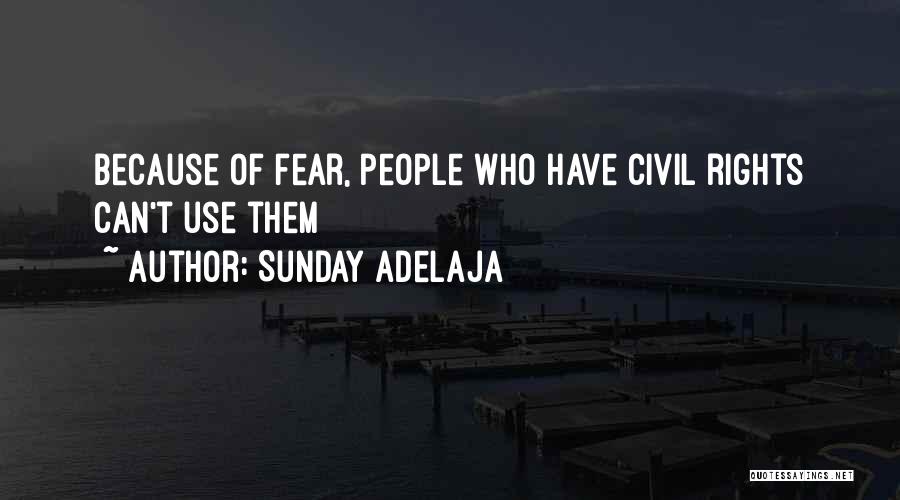 Sunday Adelaja Quotes: Because Of Fear, People Who Have Civil Rights Can't Use Them