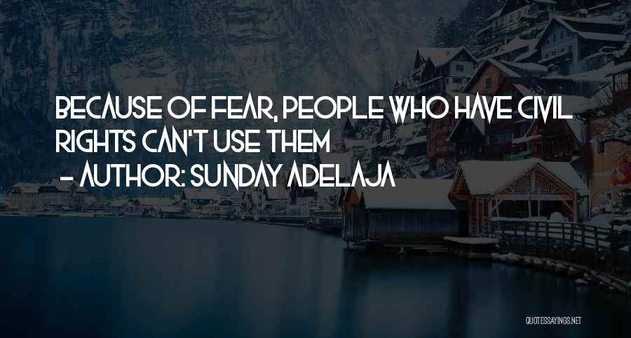 Sunday Adelaja Quotes: Because Of Fear, People Who Have Civil Rights Can't Use Them