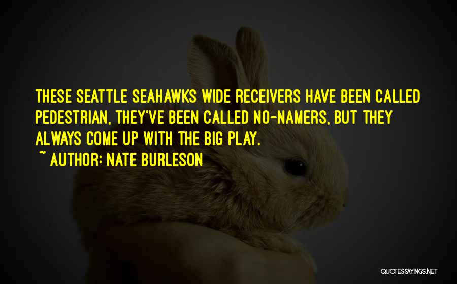 Nate Burleson Quotes: These Seattle Seahawks Wide Receivers Have Been Called Pedestrian, They've Been Called No-namers, But They Always Come Up With The