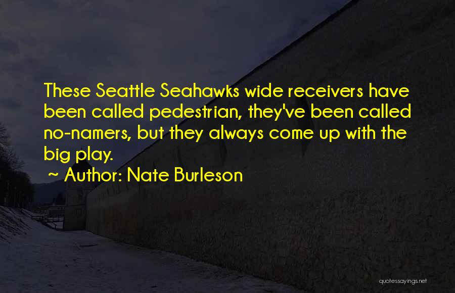 Nate Burleson Quotes: These Seattle Seahawks Wide Receivers Have Been Called Pedestrian, They've Been Called No-namers, But They Always Come Up With The