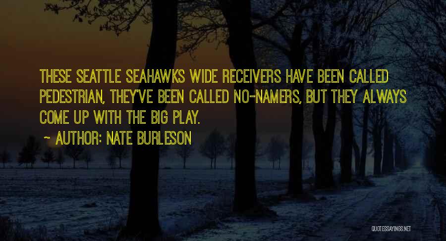 Nate Burleson Quotes: These Seattle Seahawks Wide Receivers Have Been Called Pedestrian, They've Been Called No-namers, But They Always Come Up With The