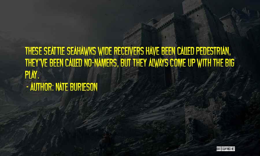 Nate Burleson Quotes: These Seattle Seahawks Wide Receivers Have Been Called Pedestrian, They've Been Called No-namers, But They Always Come Up With The