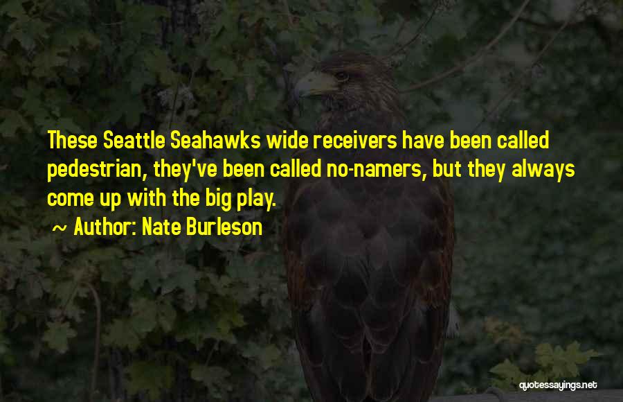 Nate Burleson Quotes: These Seattle Seahawks Wide Receivers Have Been Called Pedestrian, They've Been Called No-namers, But They Always Come Up With The