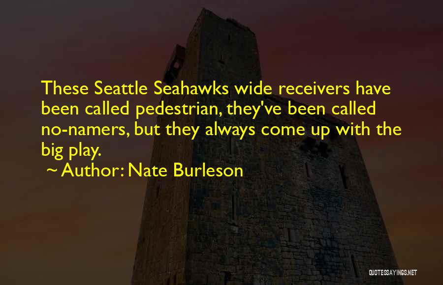 Nate Burleson Quotes: These Seattle Seahawks Wide Receivers Have Been Called Pedestrian, They've Been Called No-namers, But They Always Come Up With The