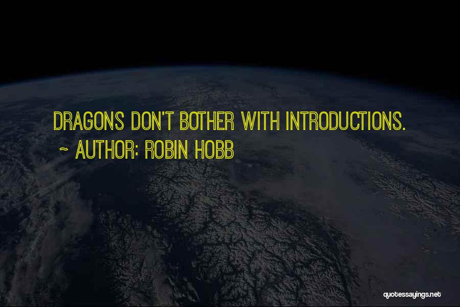 Robin Hobb Quotes: Dragons Don't Bother With Introductions.