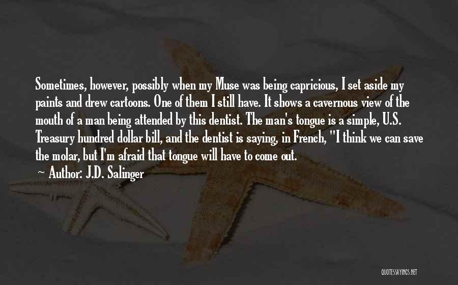 J.D. Salinger Quotes: Sometimes, However, Possibly When My Muse Was Being Capricious, I Set Aside My Paints And Drew Cartoons. One Of Them