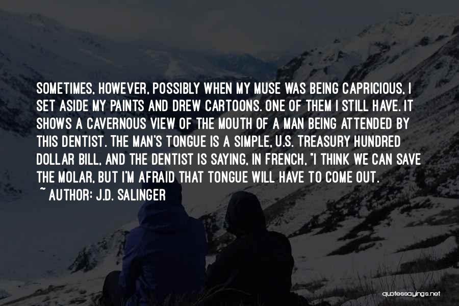 J.D. Salinger Quotes: Sometimes, However, Possibly When My Muse Was Being Capricious, I Set Aside My Paints And Drew Cartoons. One Of Them