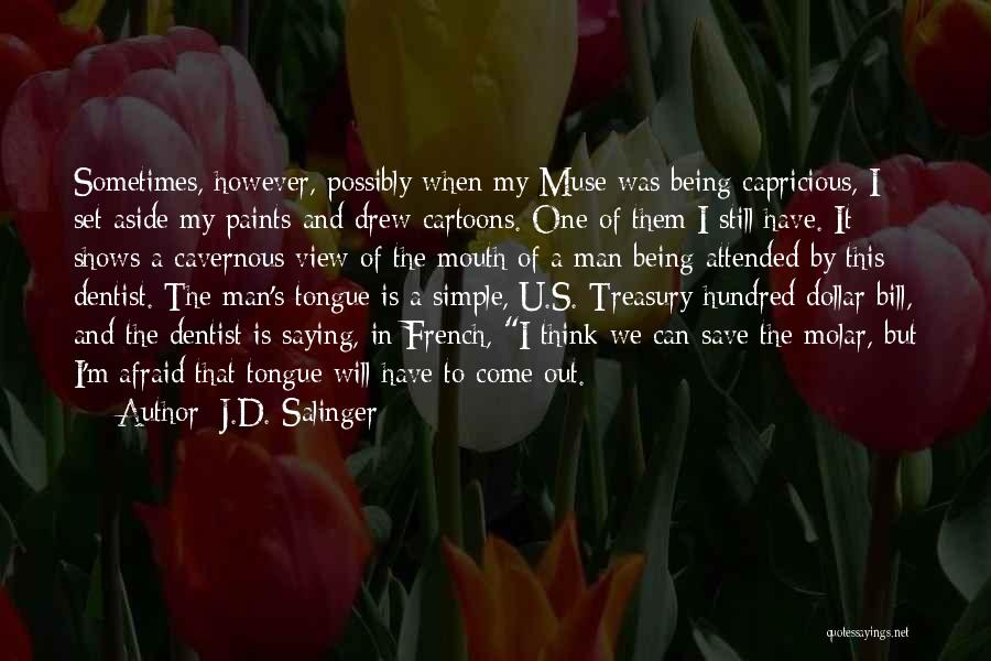 J.D. Salinger Quotes: Sometimes, However, Possibly When My Muse Was Being Capricious, I Set Aside My Paints And Drew Cartoons. One Of Them