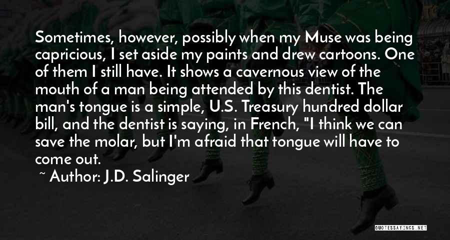 J.D. Salinger Quotes: Sometimes, However, Possibly When My Muse Was Being Capricious, I Set Aside My Paints And Drew Cartoons. One Of Them