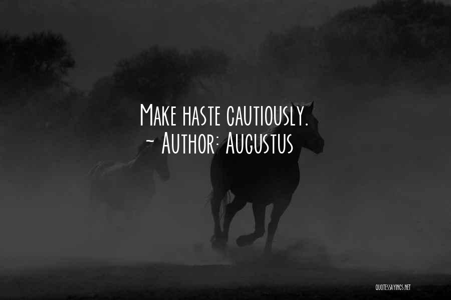 Augustus Quotes: Make Haste Cautiously.