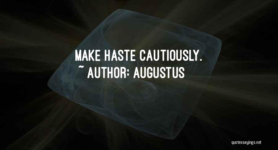 Augustus Quotes: Make Haste Cautiously.