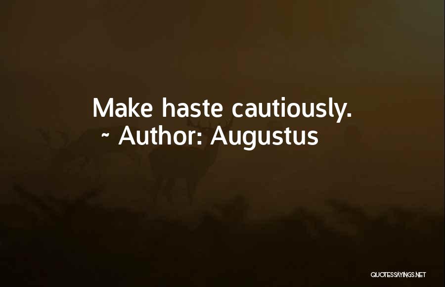Augustus Quotes: Make Haste Cautiously.
