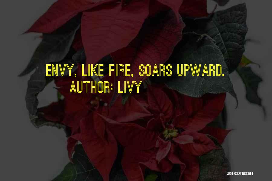 Livy Quotes: Envy, Like Fire, Soars Upward.