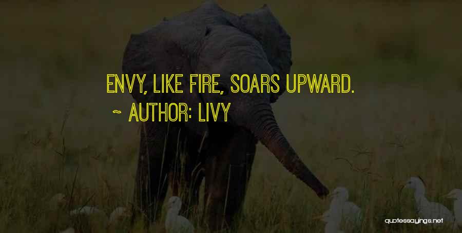 Livy Quotes: Envy, Like Fire, Soars Upward.