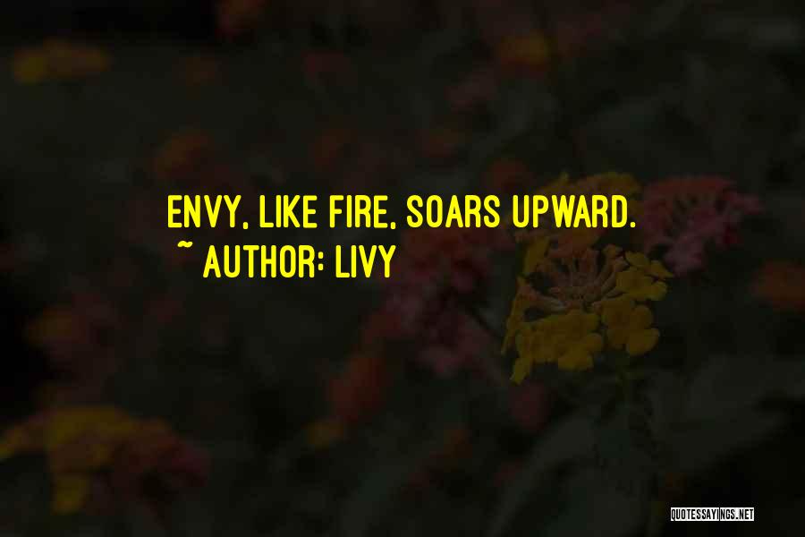 Livy Quotes: Envy, Like Fire, Soars Upward.