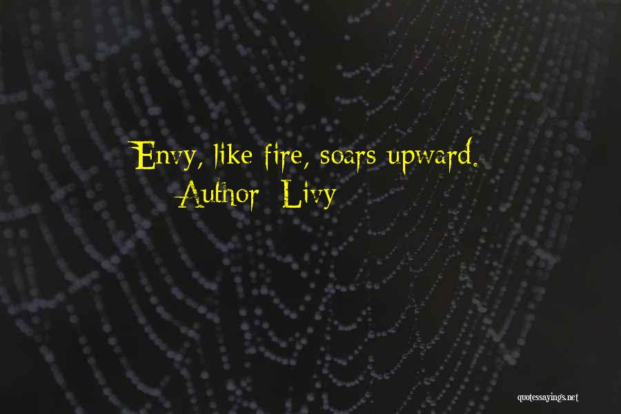 Livy Quotes: Envy, Like Fire, Soars Upward.