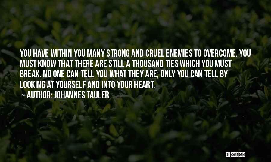 Johannes Tauler Quotes: You Have Within You Many Strong And Cruel Enemies To Overcome. You Must Know That There Are Still A Thousand