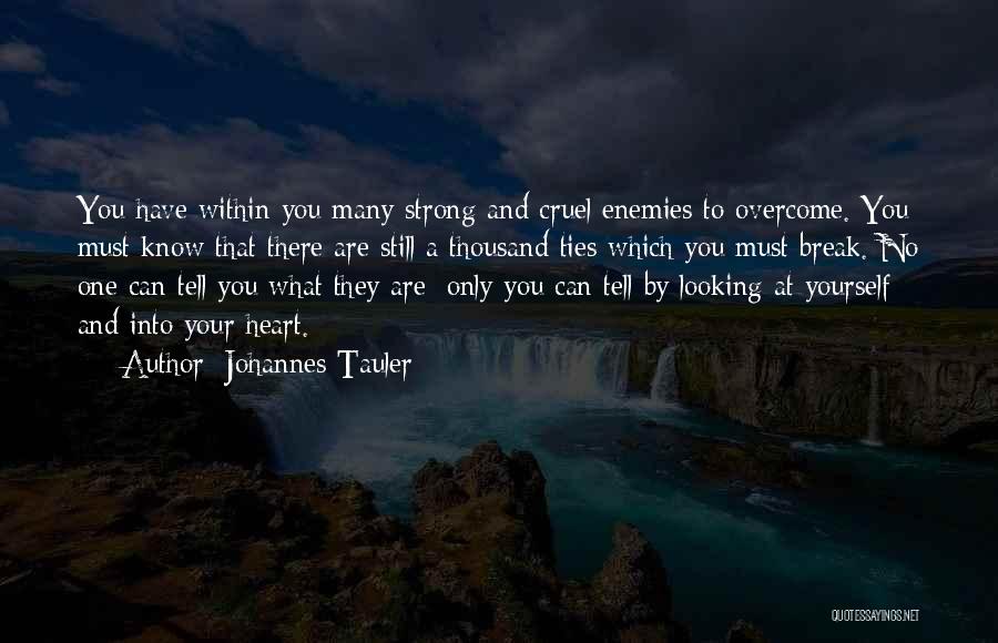 Johannes Tauler Quotes: You Have Within You Many Strong And Cruel Enemies To Overcome. You Must Know That There Are Still A Thousand