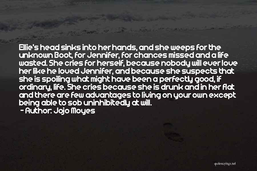 Jojo Moyes Quotes: Ellie's Head Sinks Into Her Hands, And She Weeps For The Unknown Boot, For Jennifer, For Chances Missed And A