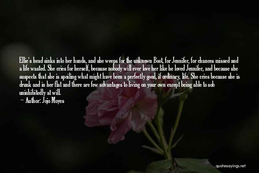 Jojo Moyes Quotes: Ellie's Head Sinks Into Her Hands, And She Weeps For The Unknown Boot, For Jennifer, For Chances Missed And A