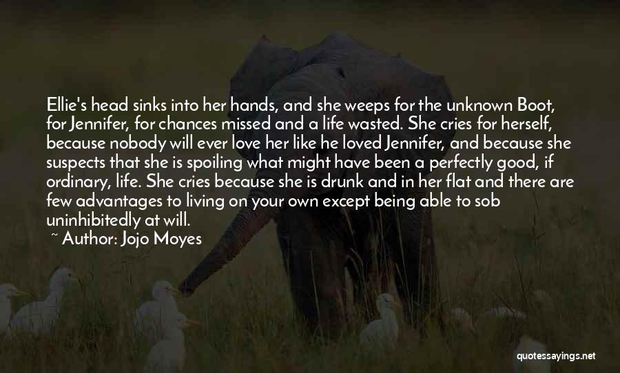 Jojo Moyes Quotes: Ellie's Head Sinks Into Her Hands, And She Weeps For The Unknown Boot, For Jennifer, For Chances Missed And A