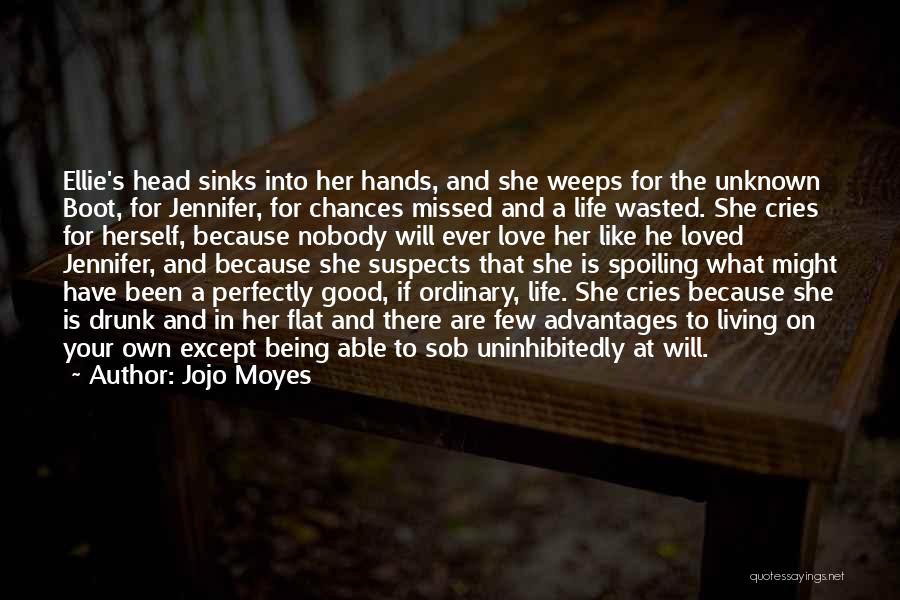 Jojo Moyes Quotes: Ellie's Head Sinks Into Her Hands, And She Weeps For The Unknown Boot, For Jennifer, For Chances Missed And A