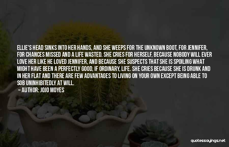 Jojo Moyes Quotes: Ellie's Head Sinks Into Her Hands, And She Weeps For The Unknown Boot, For Jennifer, For Chances Missed And A