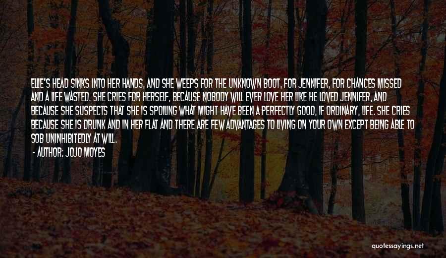 Jojo Moyes Quotes: Ellie's Head Sinks Into Her Hands, And She Weeps For The Unknown Boot, For Jennifer, For Chances Missed And A