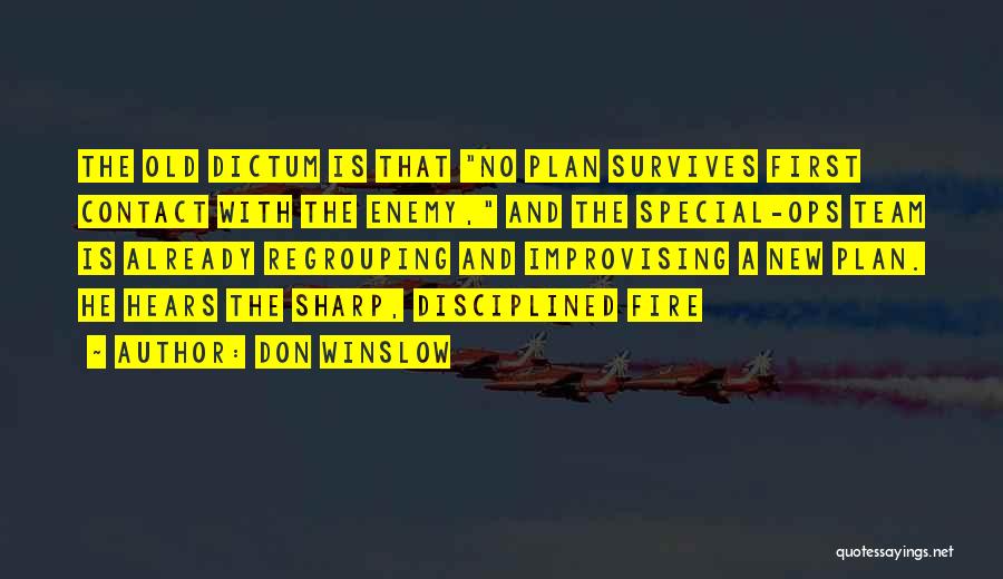 Don Winslow Quotes: The Old Dictum Is That No Plan Survives First Contact With The Enemy, And The Special-ops Team Is Already Regrouping