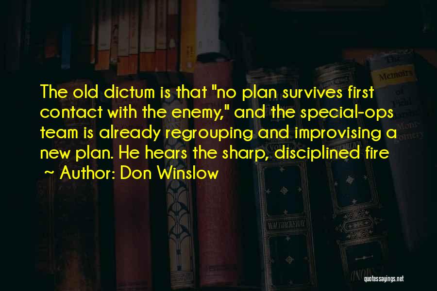 Don Winslow Quotes: The Old Dictum Is That No Plan Survives First Contact With The Enemy, And The Special-ops Team Is Already Regrouping