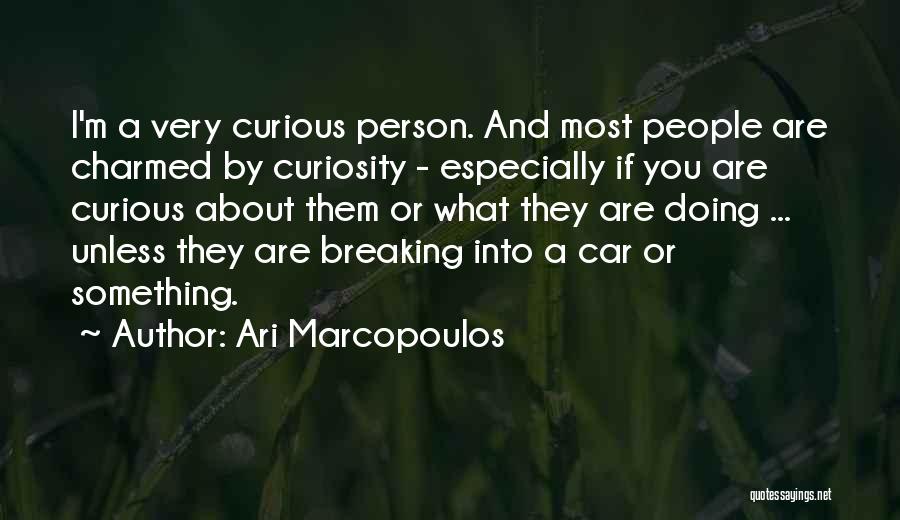 Ari Marcopoulos Quotes: I'm A Very Curious Person. And Most People Are Charmed By Curiosity - Especially If You Are Curious About Them