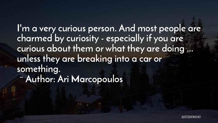 Ari Marcopoulos Quotes: I'm A Very Curious Person. And Most People Are Charmed By Curiosity - Especially If You Are Curious About Them