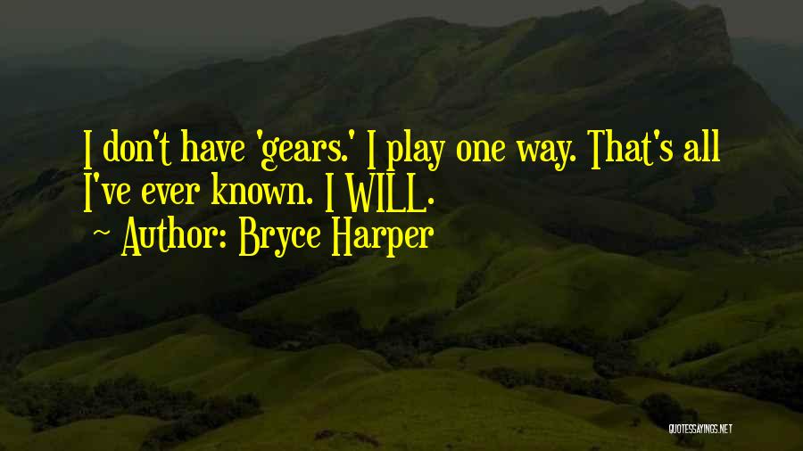 Bryce Harper Quotes: I Don't Have 'gears.' I Play One Way. That's All I've Ever Known. I Will.