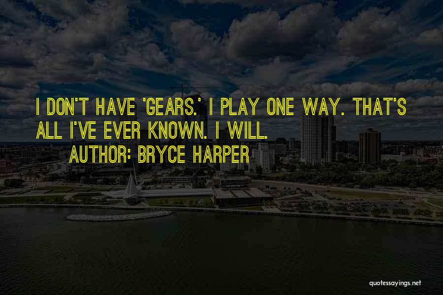 Bryce Harper Quotes: I Don't Have 'gears.' I Play One Way. That's All I've Ever Known. I Will.