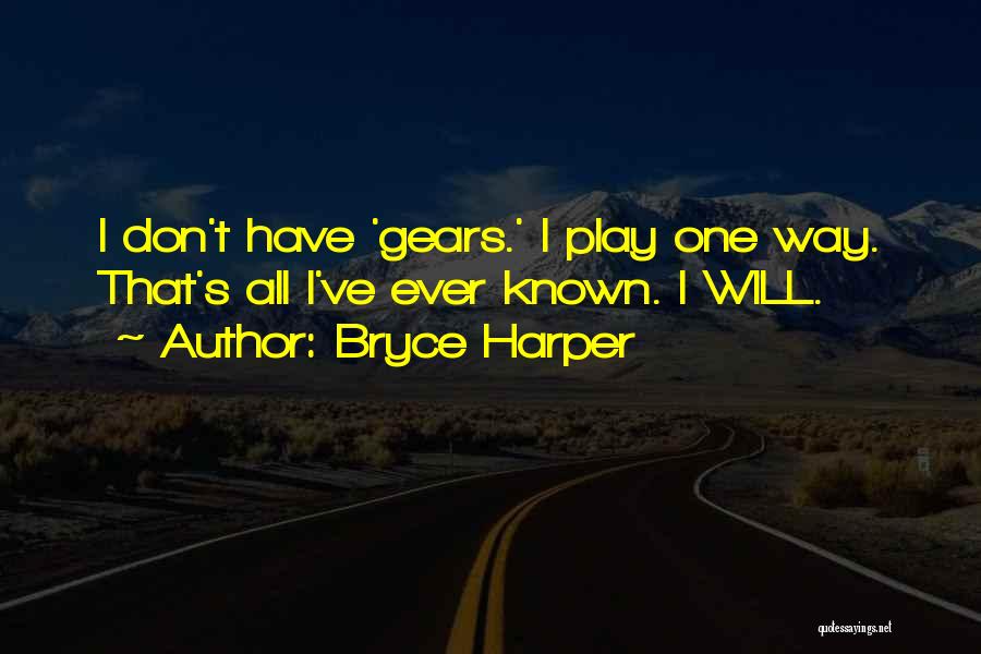 Bryce Harper Quotes: I Don't Have 'gears.' I Play One Way. That's All I've Ever Known. I Will.