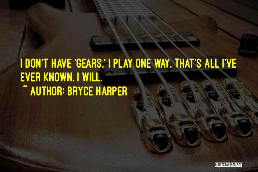 Bryce Harper Quotes: I Don't Have 'gears.' I Play One Way. That's All I've Ever Known. I Will.