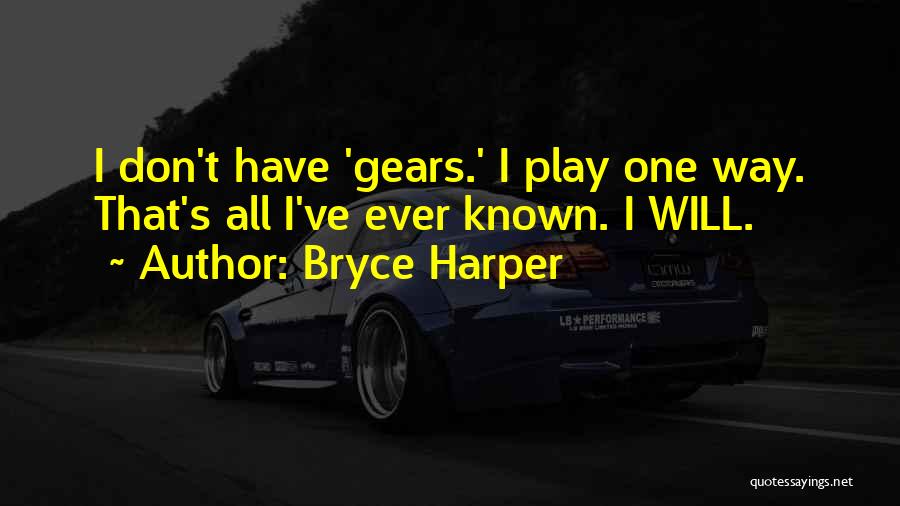 Bryce Harper Quotes: I Don't Have 'gears.' I Play One Way. That's All I've Ever Known. I Will.