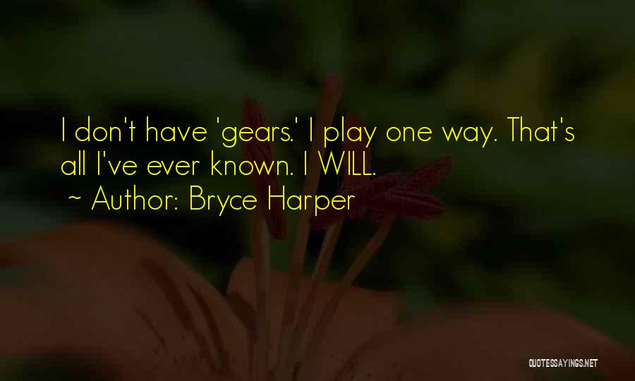 Bryce Harper Quotes: I Don't Have 'gears.' I Play One Way. That's All I've Ever Known. I Will.