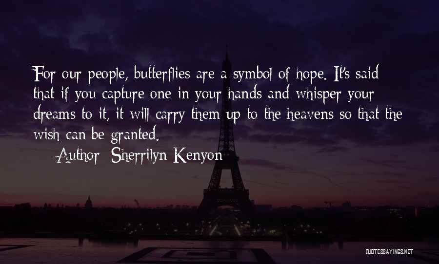 Sherrilyn Kenyon Quotes: For Our People, Butterflies Are A Symbol Of Hope. It's Said That If You Capture One In Your Hands And