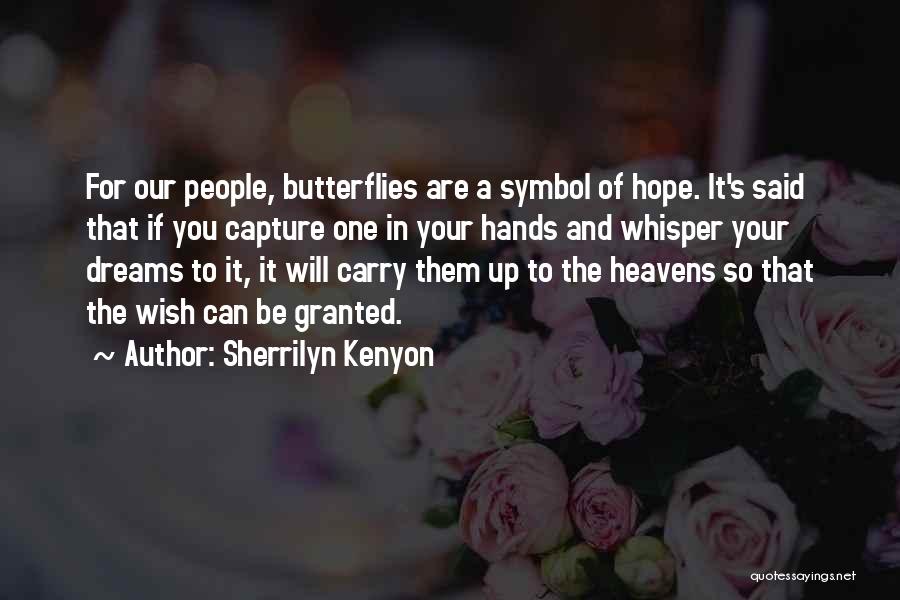 Sherrilyn Kenyon Quotes: For Our People, Butterflies Are A Symbol Of Hope. It's Said That If You Capture One In Your Hands And