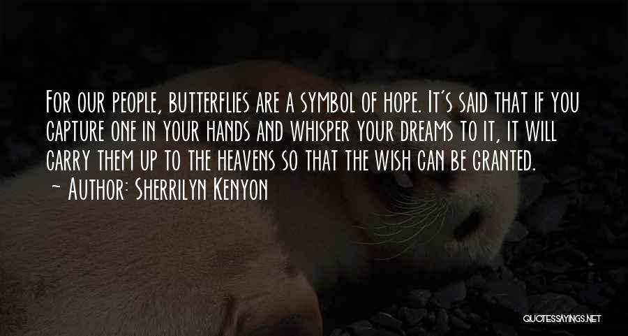 Sherrilyn Kenyon Quotes: For Our People, Butterflies Are A Symbol Of Hope. It's Said That If You Capture One In Your Hands And