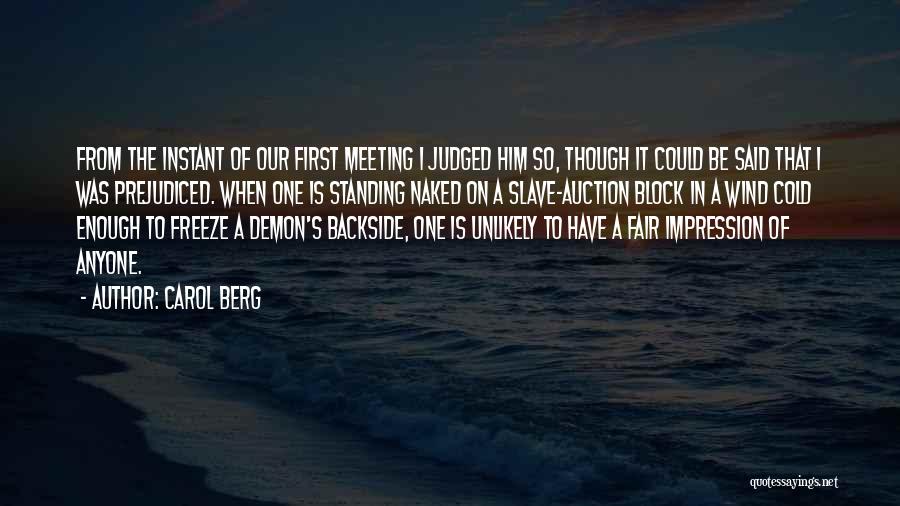 Carol Berg Quotes: From The Instant Of Our First Meeting I Judged Him So, Though It Could Be Said That I Was Prejudiced.