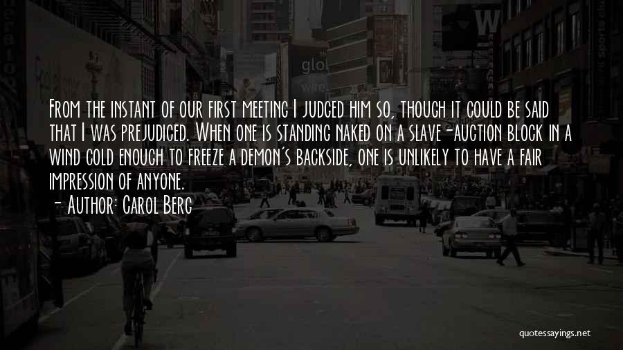 Carol Berg Quotes: From The Instant Of Our First Meeting I Judged Him So, Though It Could Be Said That I Was Prejudiced.