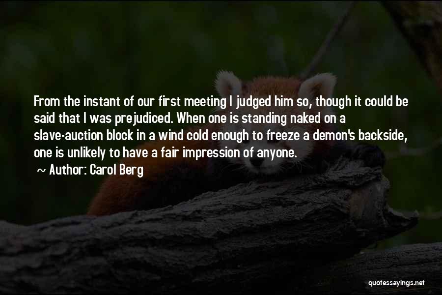 Carol Berg Quotes: From The Instant Of Our First Meeting I Judged Him So, Though It Could Be Said That I Was Prejudiced.