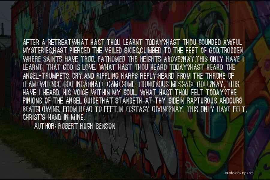 Robert Hugh Benson Quotes: After A Retreatwhat Hast Thou Learnt Today?hast Thou Sounded Awful Mysteries,hast Pierced The Veiled Skies,climbed To The Feet Of God,trodden