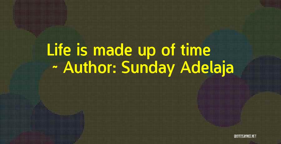 Sunday Adelaja Quotes: Life Is Made Up Of Time