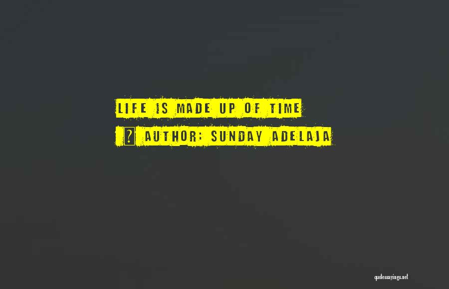 Sunday Adelaja Quotes: Life Is Made Up Of Time