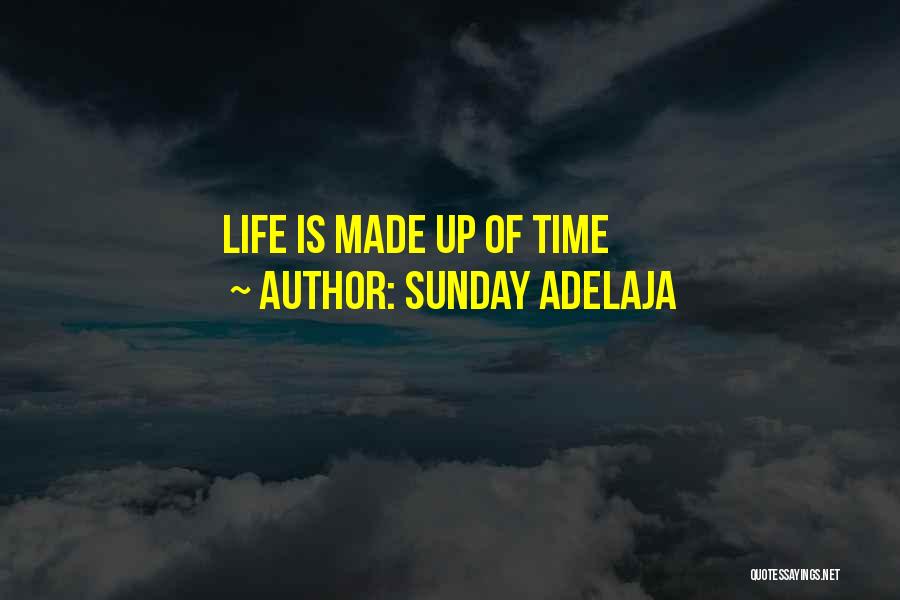 Sunday Adelaja Quotes: Life Is Made Up Of Time