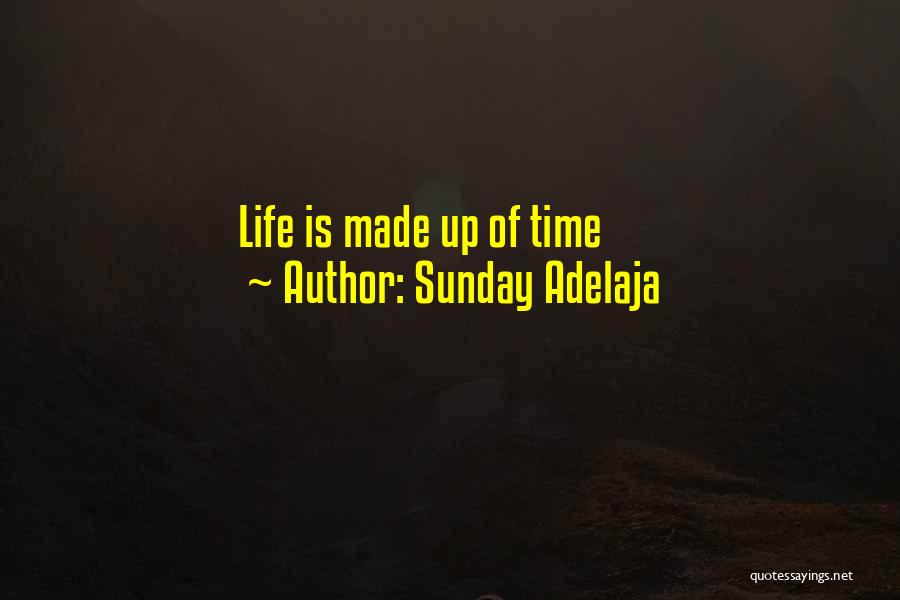 Sunday Adelaja Quotes: Life Is Made Up Of Time